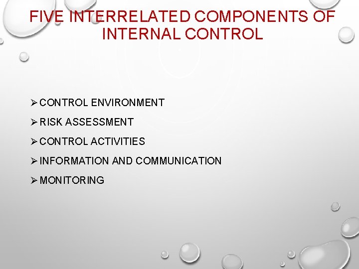 FIVE INTERRELATED COMPONENTS OF INTERNAL CONTROL Ø CONTROL ENVIRONMENT Ø RISK ASSESSMENT Ø CONTROL