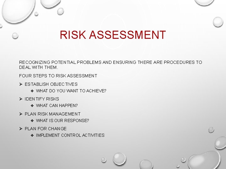 RISK ASSESSMENT RECOGNIZING POTENTIAL PROBLEMS AND ENSURING THERE ARE PROCEDURES TO DEAL WITH THEM.