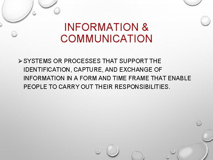 INFORMATION & COMMUNICATION Ø SYSTEMS OR PROCESSES THAT SUPPORT THE IDENTIFICATION, CAPTURE, AND EXCHANGE