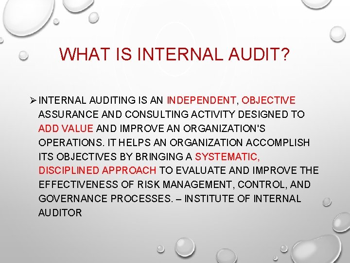 WHAT IS INTERNAL AUDIT? Ø INTERNAL AUDITING IS AN INDEPENDENT, OBJECTIVE ASSURANCE AND CONSULTING
