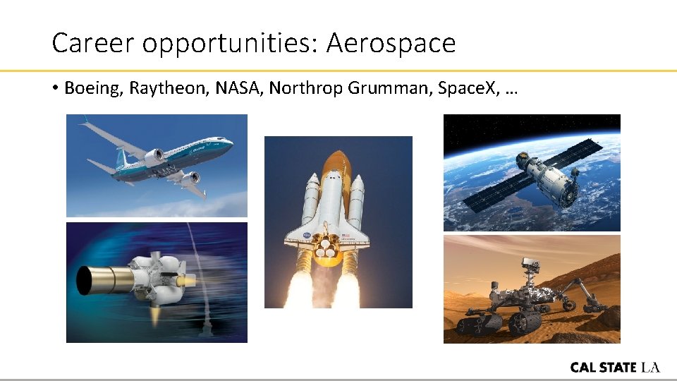 Career opportunities: Aerospace • Boeing, Raytheon, NASA, Northrop Grumman, Space. X, … 
