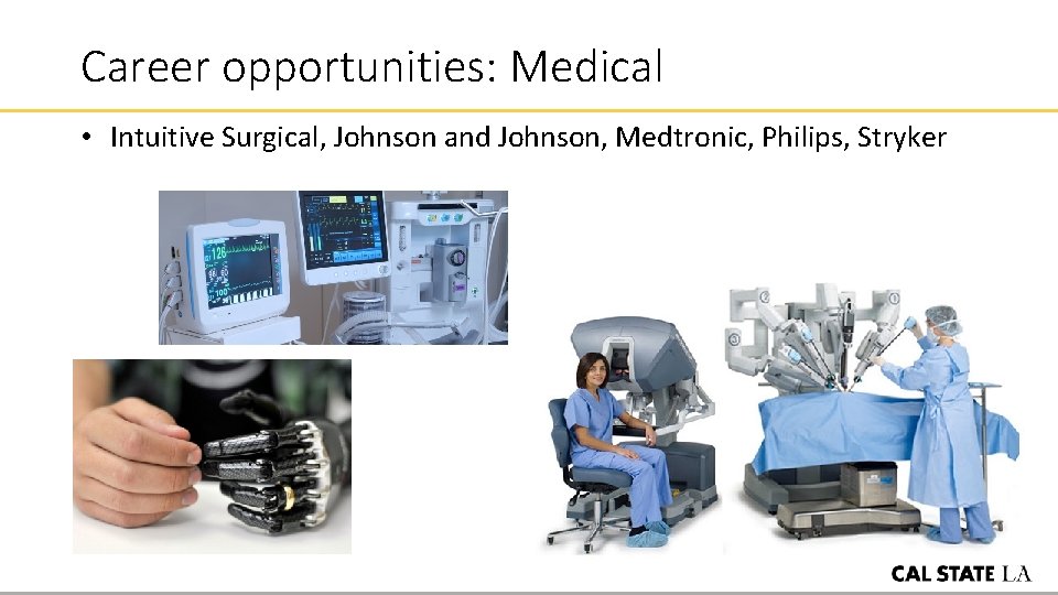 Career opportunities: Medical • Intuitive Surgical, Johnson and Johnson, Medtronic, Philips, Stryker 