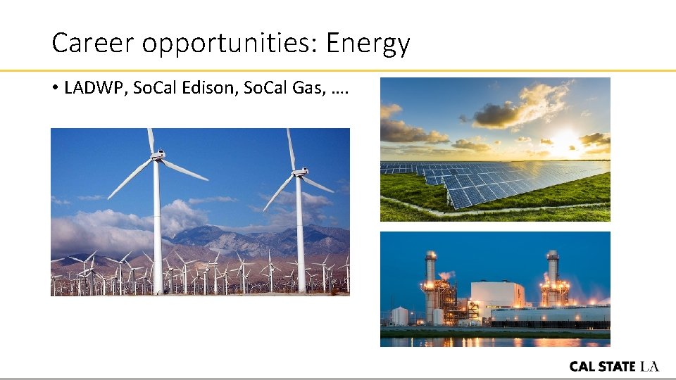 Career opportunities: Energy • LADWP, So. Cal Edison, So. Cal Gas, …. 