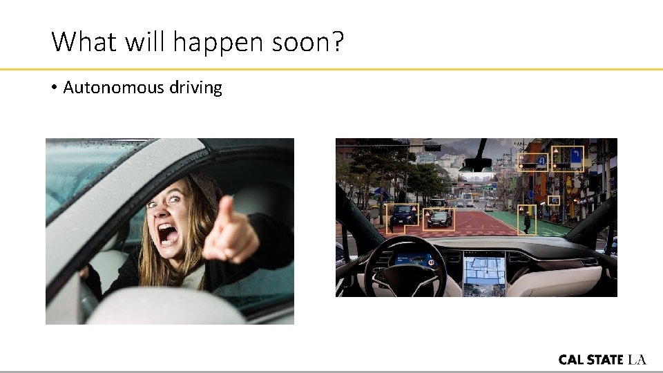 What will happen soon? • Autonomous driving 