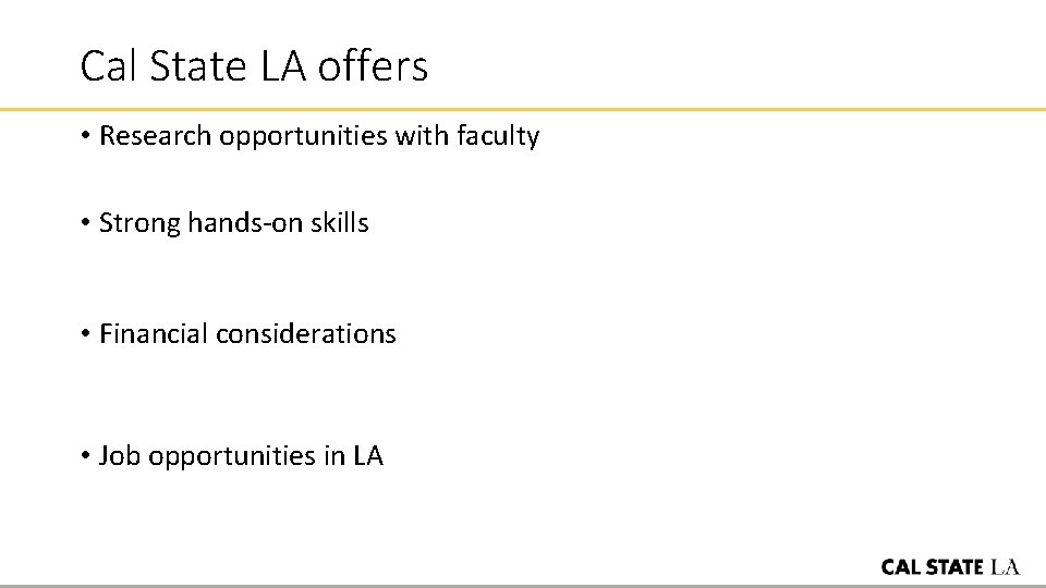 Cal State LA offers • Research opportunities with faculty • Strong hands-on skills •