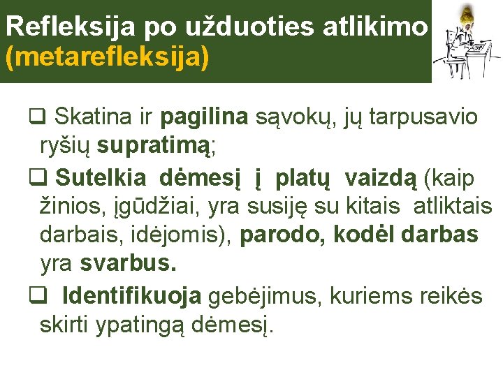 Refleksija po užduoties atlikimo (metarefleksija) q Skatina ir pagilina sąvokų, jų tarpusavio ryšių supratimą;