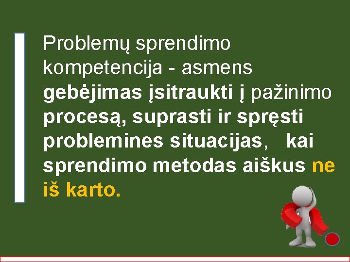 Problemų sprendimo kompetencija - asmens gebėjimas įsitraukti į pažinimo procesą, suprasti ir spręsti problemines