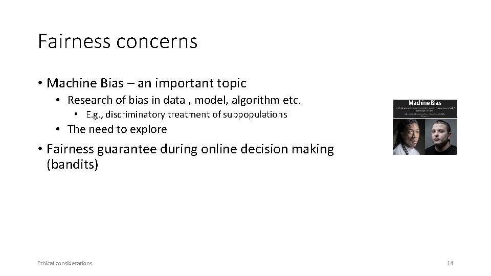 Fairness concerns • Machine Bias – an important topic • Research of bias in