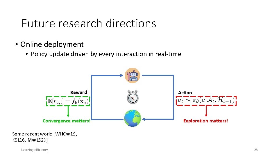 Future research directions • Online deployment • Policy update driven by every interaction in