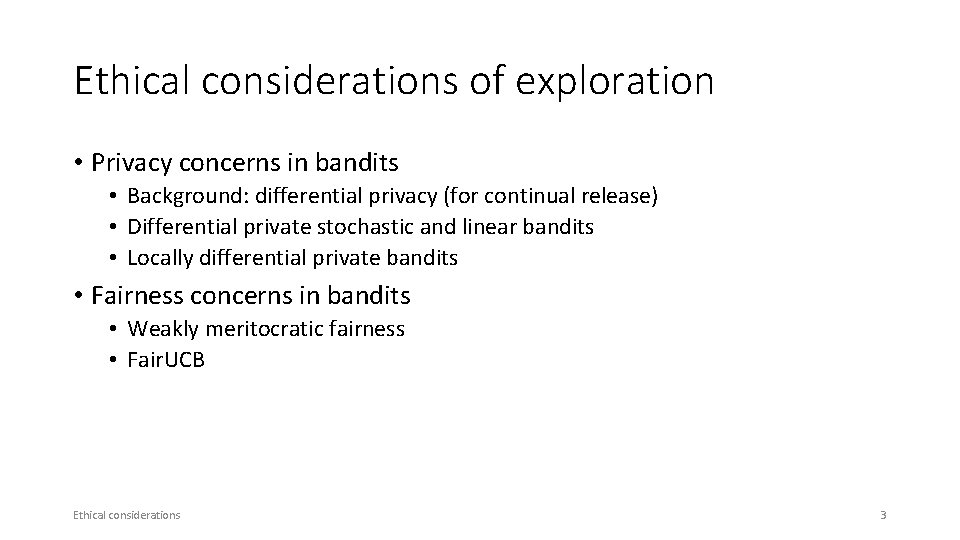 Ethical considerations of exploration • Privacy concerns in bandits • Background: differential privacy (for