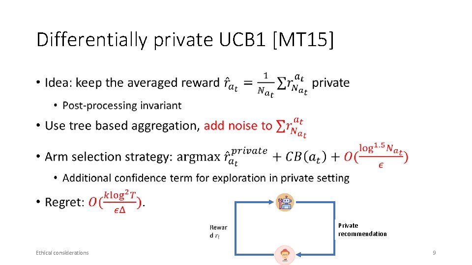 Differentially private UCB 1 [MT 15] • Ethical considerations Private recommendation 9 
