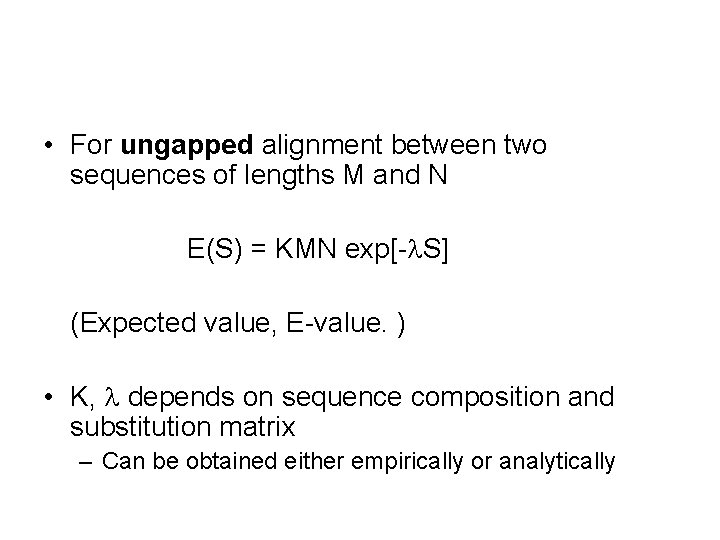  • For ungapped alignment between two sequences of lengths M and N E(S)