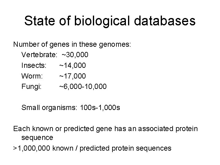 State of biological databases Number of genes in these genomes: Vertebrate: ~30, 000 Insects: