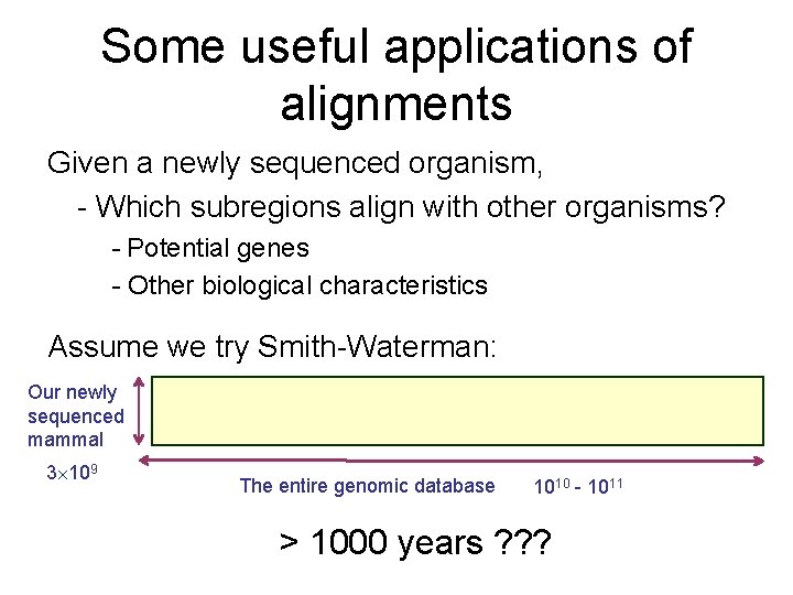 Some useful applications of alignments Given a newly sequenced organism, - Which subregions align