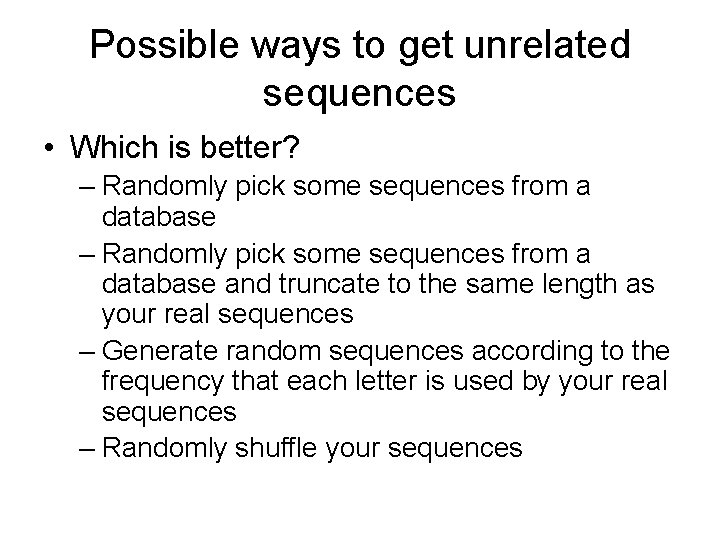 Possible ways to get unrelated sequences • Which is better? – Randomly pick some