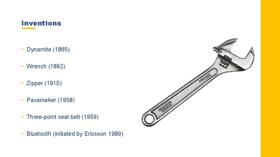 Inventions • Dynamite (1865) • Wrench (1892) • Zipper (1910) • Pacemaker (1958) •