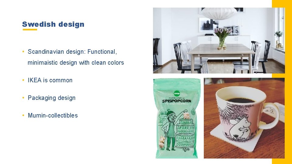 Swedish design • Scandinavian design: Functional, minimaistic design with clean colors • IKEA is