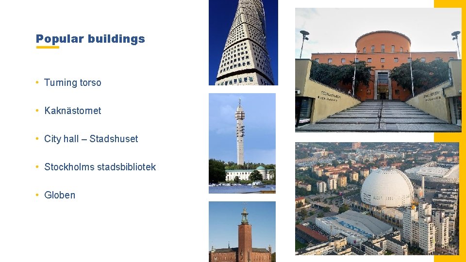 Popular buildings • Turning torso • Kaknästornet • City hall – Stadshuset • Stockholms