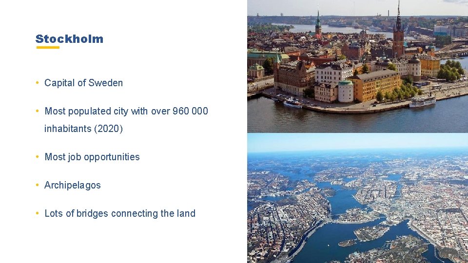 Stockholm • Capital of Sweden • Most populated city with over 960 000 inhabitants