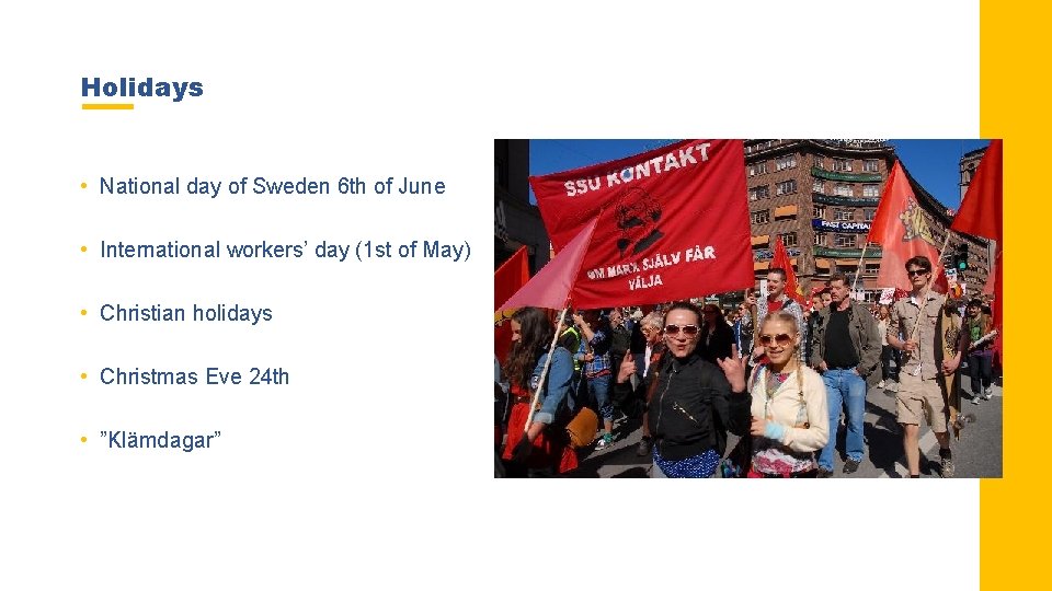 Holidays • National day of Sweden 6 th of June • International workers’ day