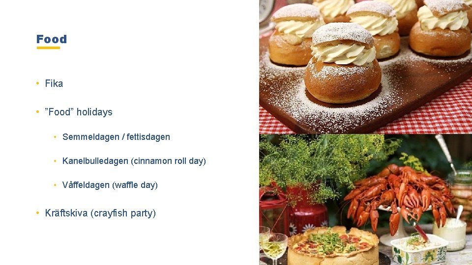 Food • Fika • ”Food” holidays • Semmeldagen / fettisdagen • Kanelbulledagen (cinnamon roll