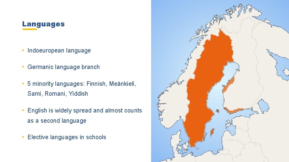 Languages • Indoeuropean language • Germanic language branch • 5 minority languages: Finnish, Meänkieli,