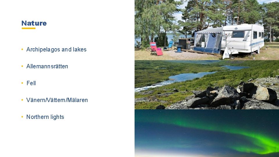 Nature • Archipelagos and lakes • Allemannsrätten • Fell • Vänern/Vättern/Mälaren • Northern lights