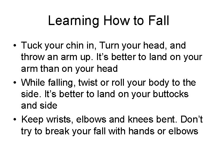 Learning How to Fall • Tuck your chin in, Turn your head, and throw