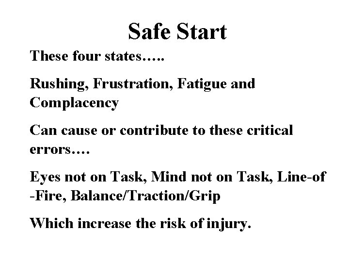 Safe Start These four states…. . Rushing, Frustration, Fatigue and Complacency Can cause or