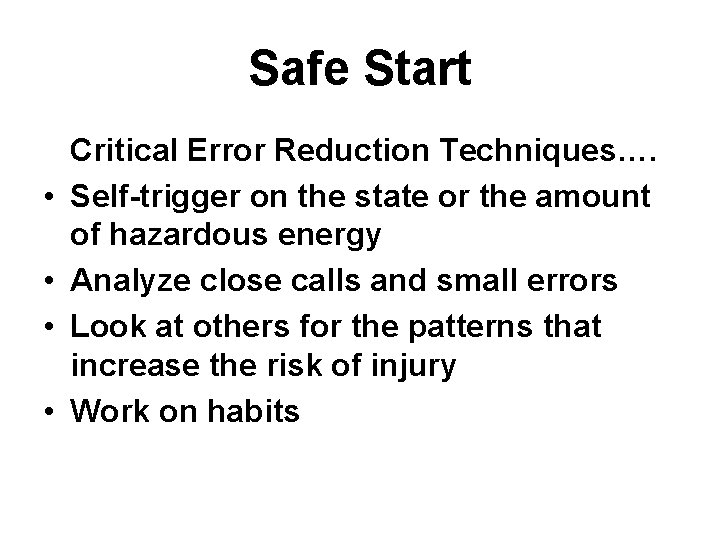 Safe Start • • Critical Error Reduction Techniques…. Self-trigger on the state or the
