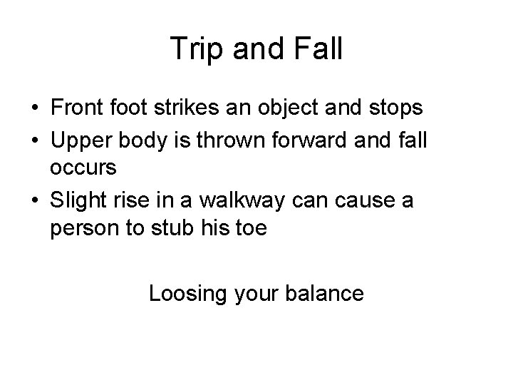 Trip and Fall • Front foot strikes an object and stops • Upper body