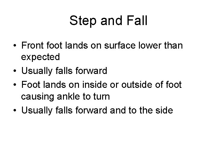 Step and Fall • Front foot lands on surface lower than expected • Usually