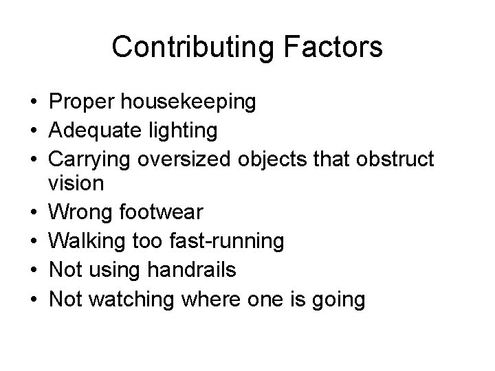 Contributing Factors • Proper housekeeping • Adequate lighting • Carrying oversized objects that obstruct