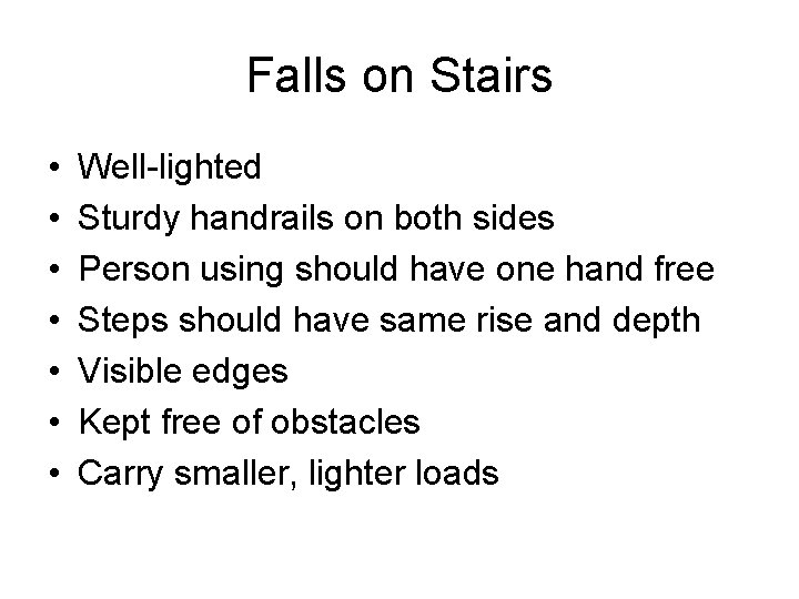 Falls on Stairs • • Well-lighted Sturdy handrails on both sides Person using should