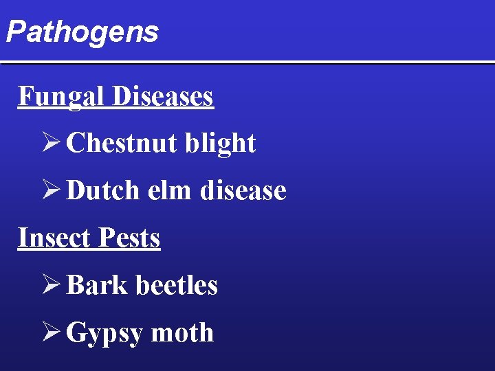 Pathogens Fungal Diseases Ø Chestnut blight Ø Dutch elm disease Insect Pests Ø Bark