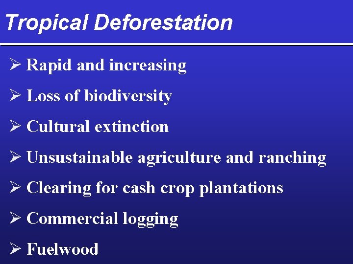 Tropical Deforestation Ø Rapid and increasing Ø Loss of biodiversity Ø Cultural extinction Ø