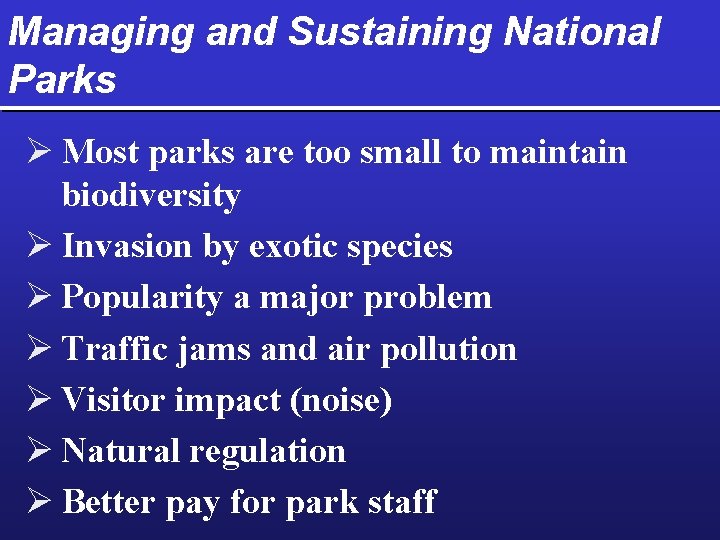 Managing and Sustaining National Parks Ø Most parks are too small to maintain biodiversity