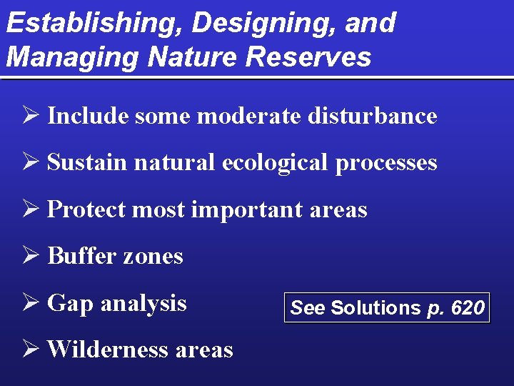 Establishing, Designing, and Managing Nature Reserves Ø Include some moderate disturbance Ø Sustain natural