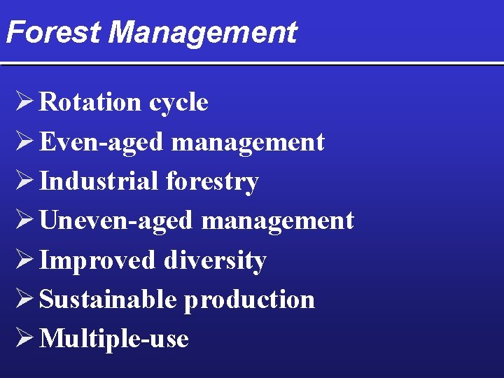 Forest Management Ø Rotation cycle Ø Even-aged management Ø Industrial forestry Ø Uneven-aged management