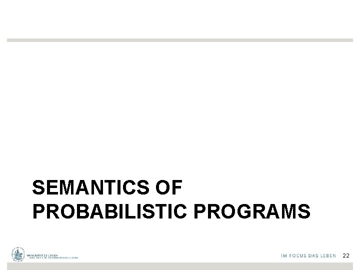 SEMANTICS OF PROBABILISTIC PROGRAMS 22 