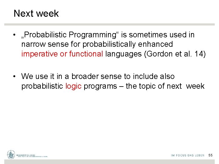 Next week • „Probabilistic Programming“ is sometimes used in narrow sense for probabilistically enhanced