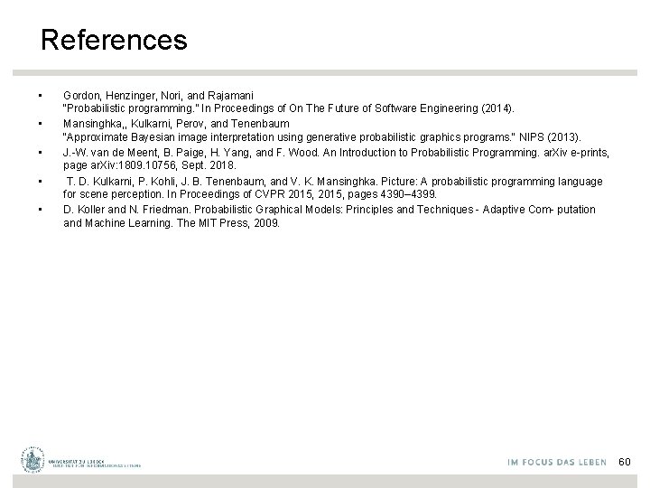 References • • • Gordon, Henzinger, Nori, and Rajamani “Probabilistic programming. ” In Proceedings