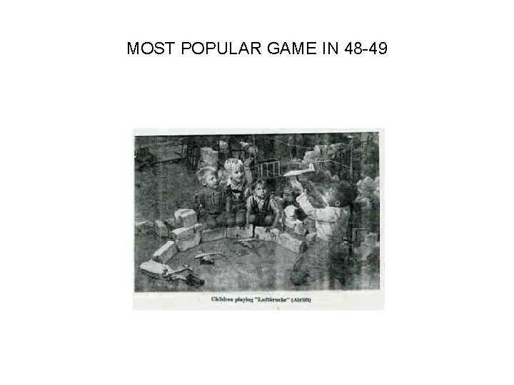 MOST POPULAR GAME IN 48 -49 