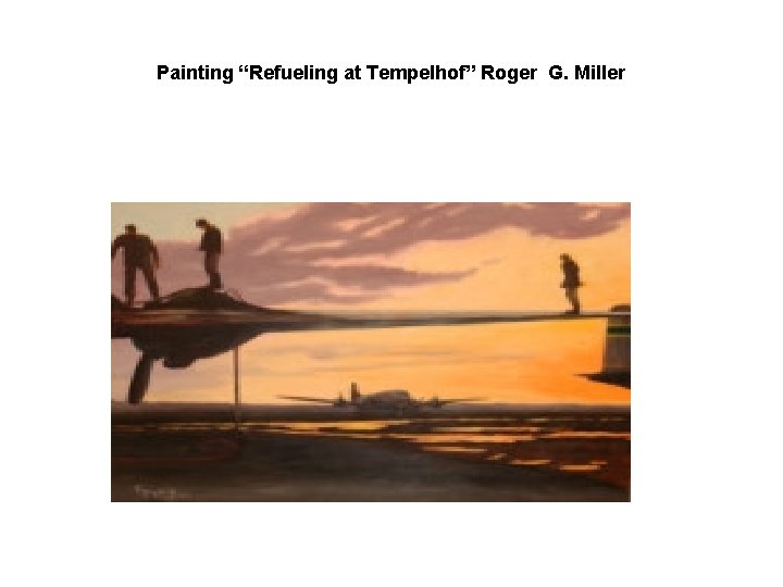 Painting “Refueling at Tempelhof” Roger G. Miller 