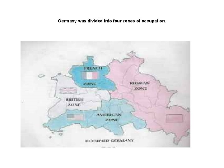 Germany was divided into four zones of occupation. 