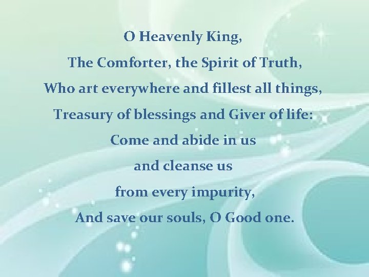 O Heavenly King, The Comforter, the Spirit of Truth, Who art everywhere and fillest