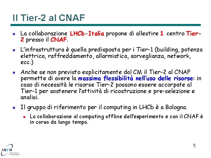 Il Tier-2 al CNAF n n La collaborazione LHCb-Italia propone di allestire 1 centro