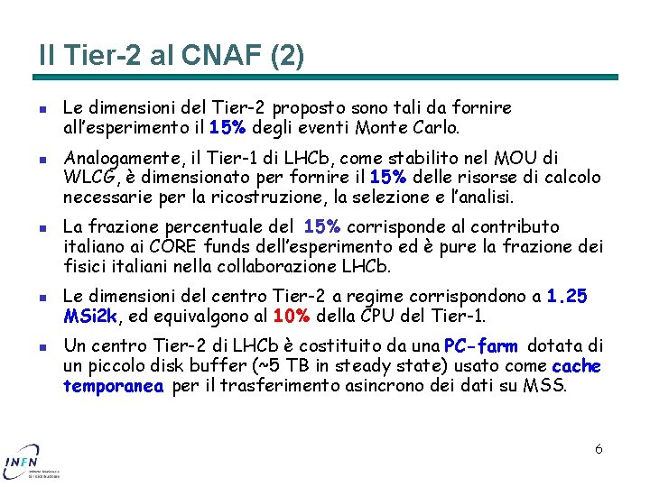 Il Tier-2 al CNAF (2) n n n Le dimensioni del Tier-2 proposto sono