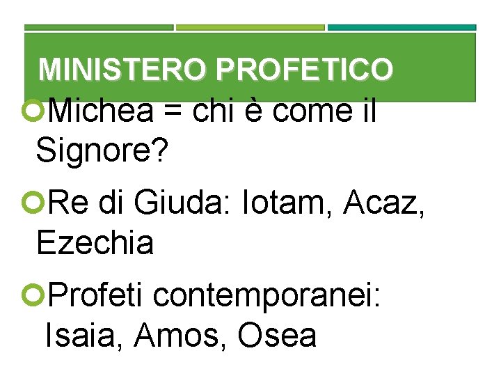 MINISTERO PROFETICO Michea = chi è come il Signore? Re di Giuda: Iotam, Acaz,