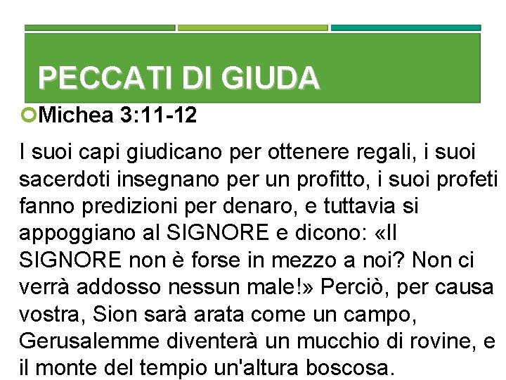 PECCATI DI GIUDA Michea 3: 11 -12 I suoi capi giudicano per ottenere regali,